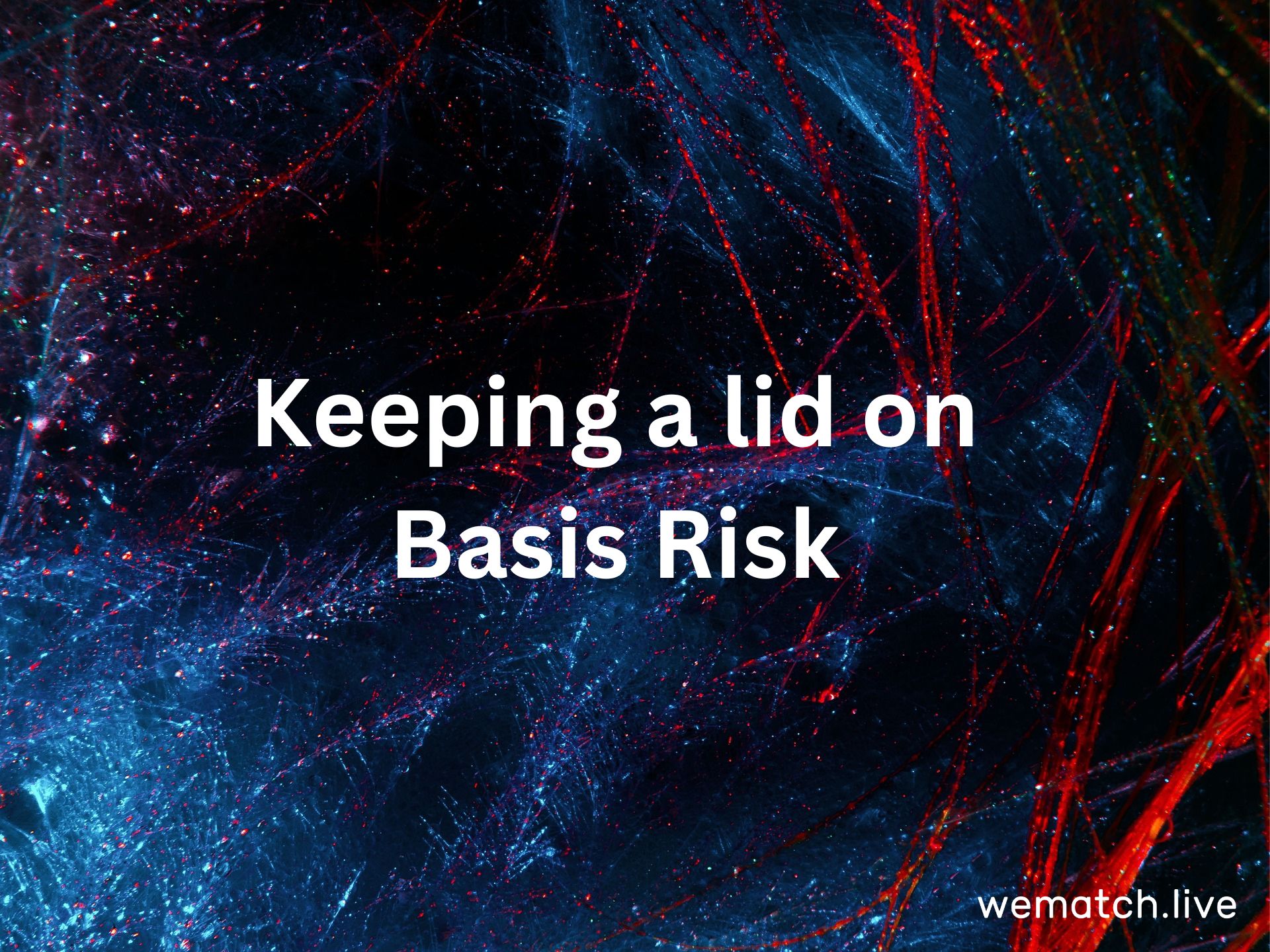 Keeping a lid on Basis Risk
